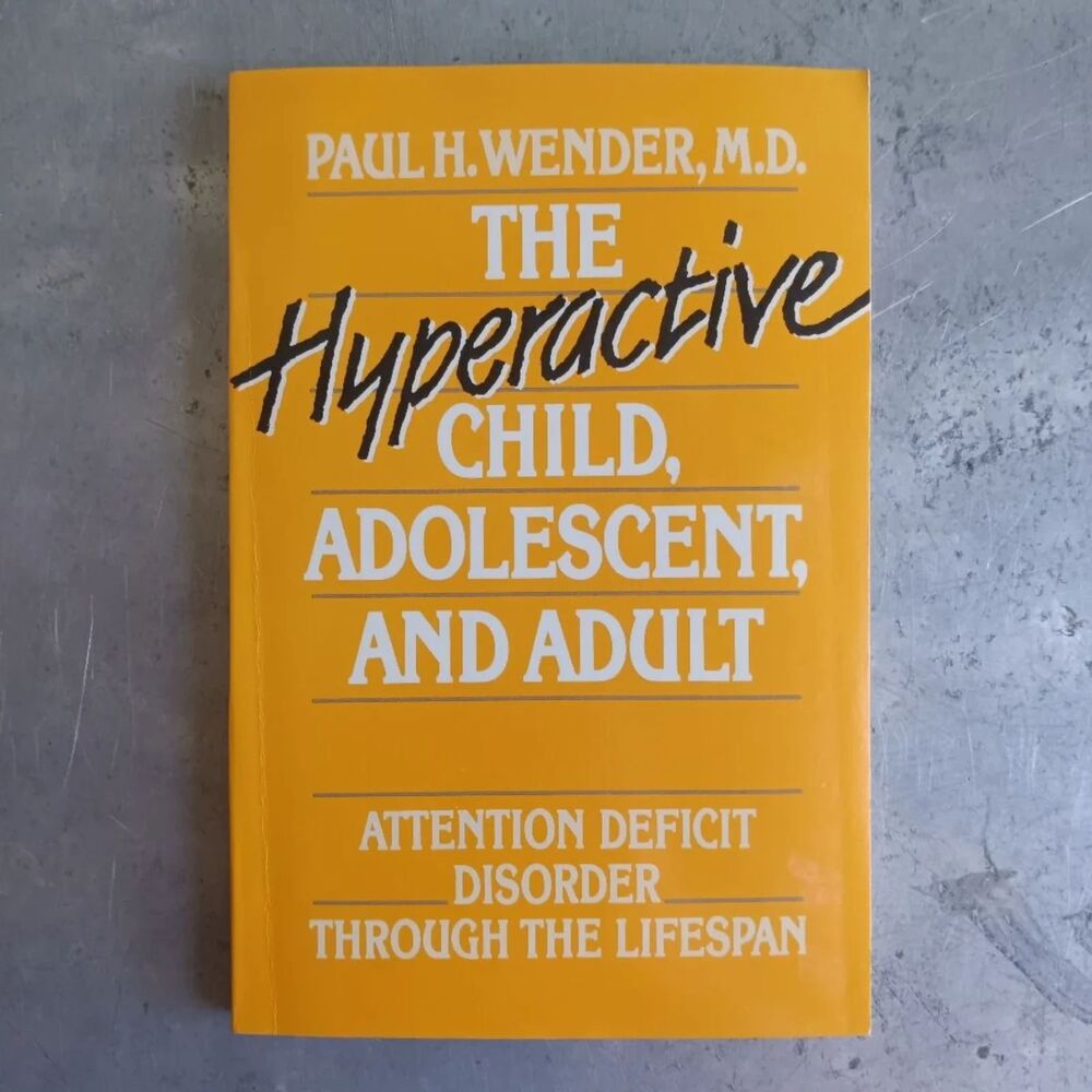 The Hyperactive Child, Adolescent, and Adult By by Paul H. Wender ADD Lifespan